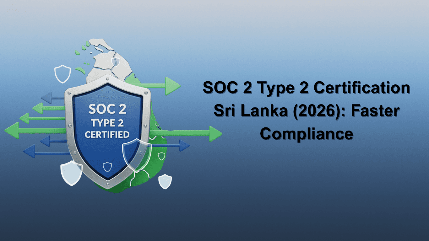 SOC 2 Type 2 Certification Sri Lanka (2026): Faster Compliance