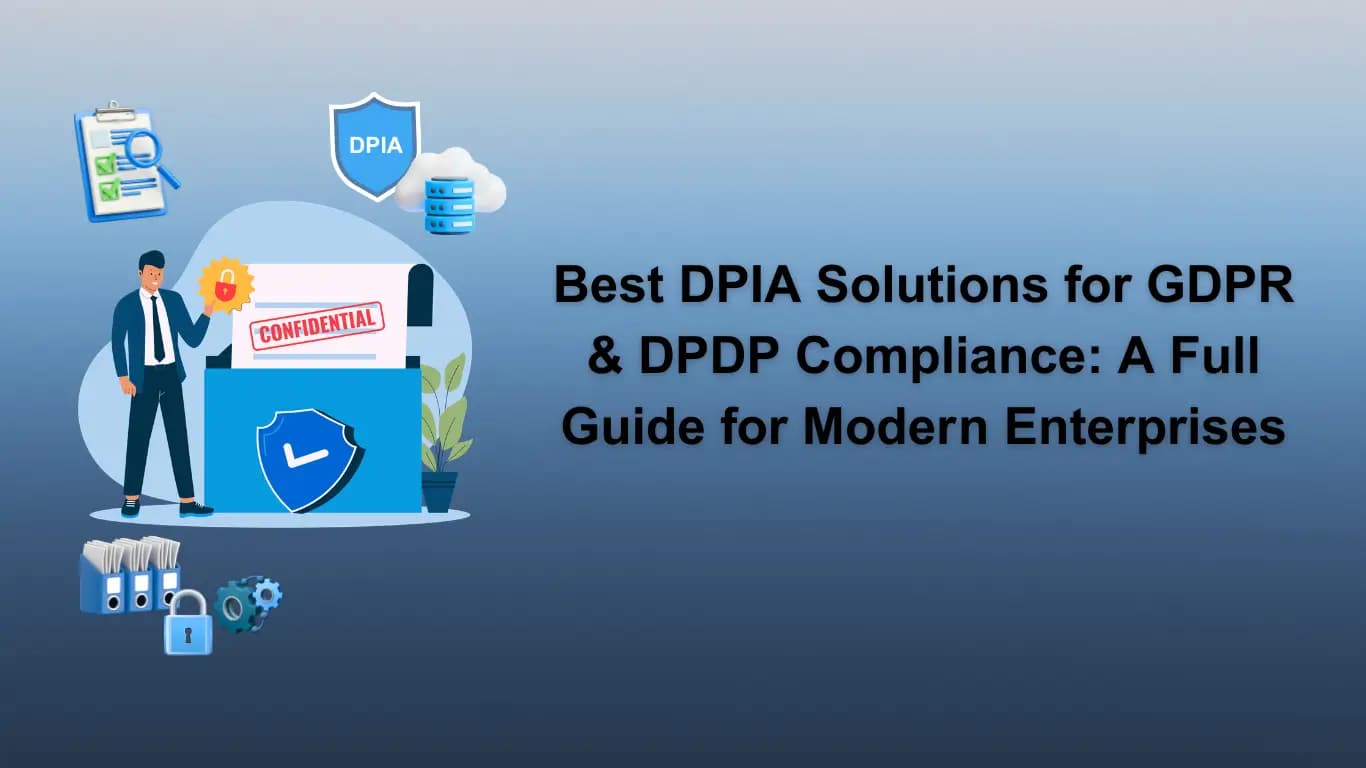 Best DPIA Solutions for GDPR & DPDP Compliance: A Full Guide for Modern Enterprises