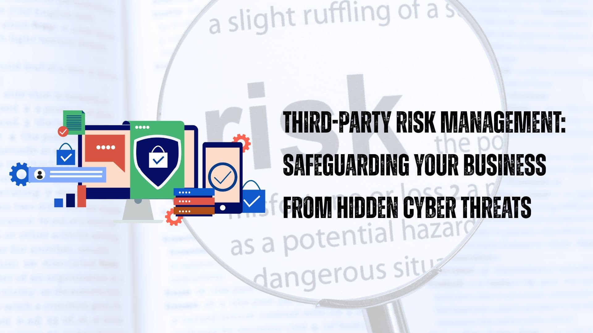 Third-Party Risk Management: Safeguarding Your Business from Hidden Cyber Threats