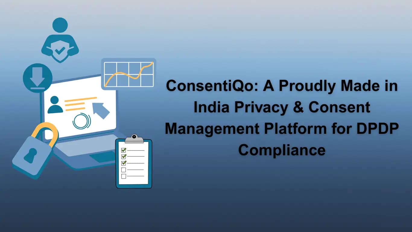 ConsentiQo: A Proudly Made in India Privacy & Consent Management Platform for DPDP Compliance